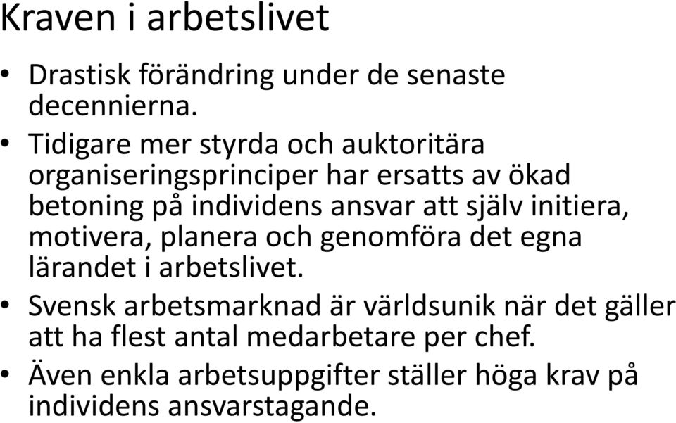 ansvar att själv initiera, motivera, planera och genomföra det egna lärandet i arbetslivet.