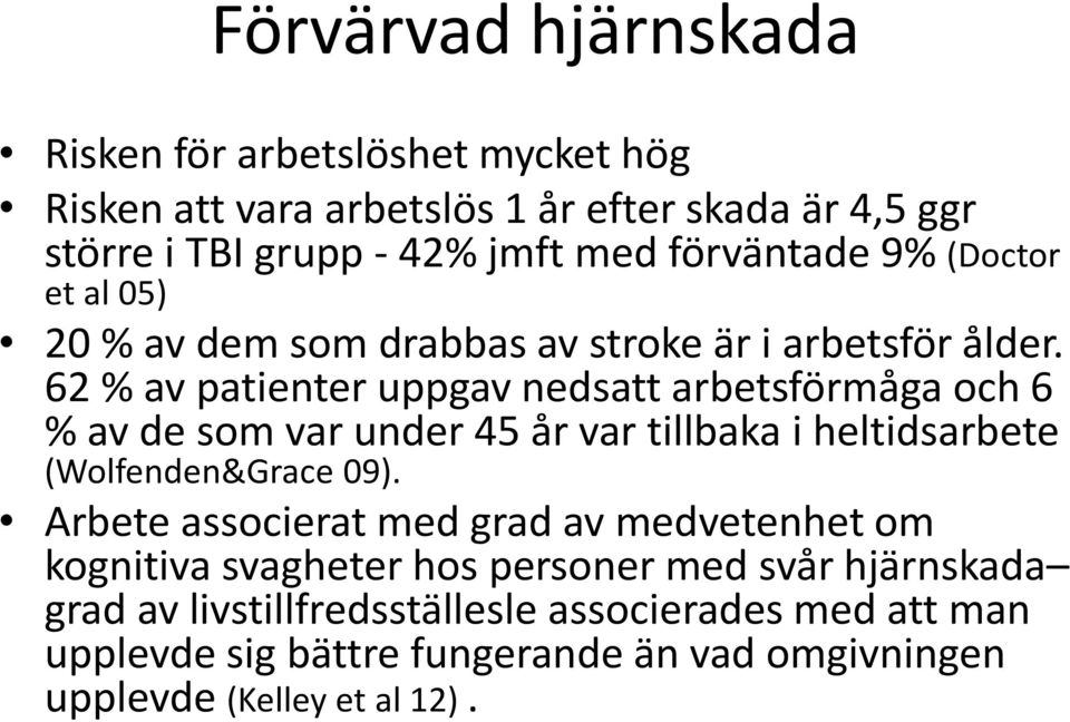 62 % av patienter uppgav nedsatt arbetsförmåga och 6 % av de som var under 45 år var tillbaka i heltidsarbete (Wolfenden&Grace 09).