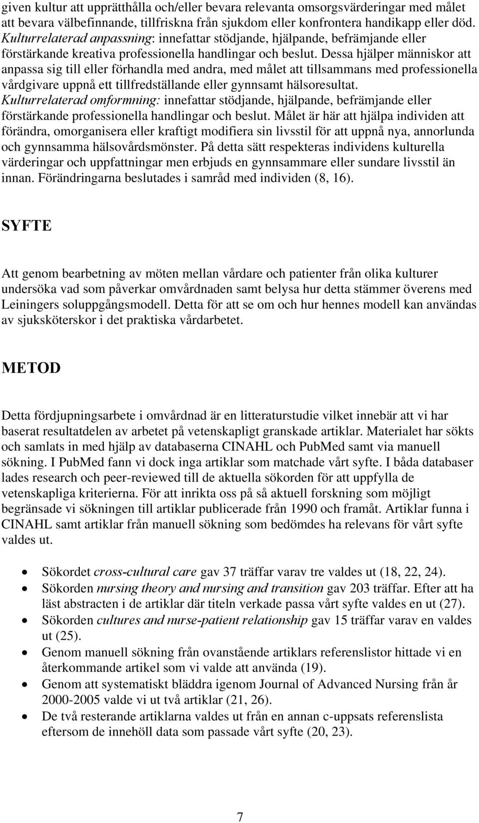 Dessa hjälper människor att anpassa sig till eller förhandla med andra, med målet att tillsammans med professionella vårdgivare uppnå ett tillfredställande eller gynnsamt hälsoresultat.