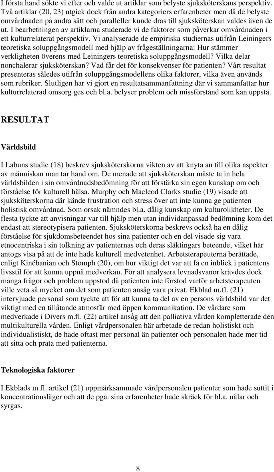 I bearbetningen av artiklarna studerade vi de faktorer som påverkar omvårdnaden i ett kulturrelaterat perspektiv.