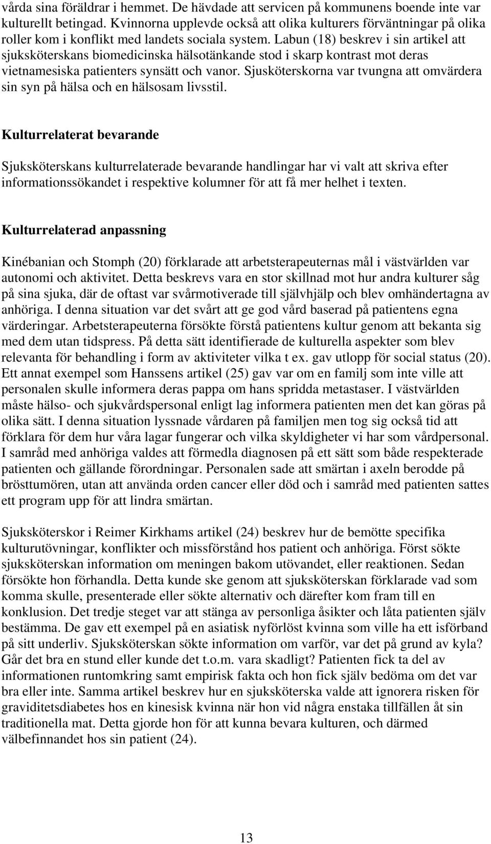 Labun (18) beskrev i sin artikel att sjuksköterskans biomedicinska hälsotänkande stod i skarp kontrast mot deras vietnamesiska patienters synsätt och vanor.