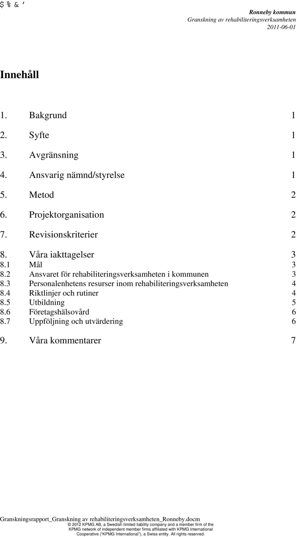 2 Ansvaret för rehabiliteringsverksamheten i kommunen 3 8.