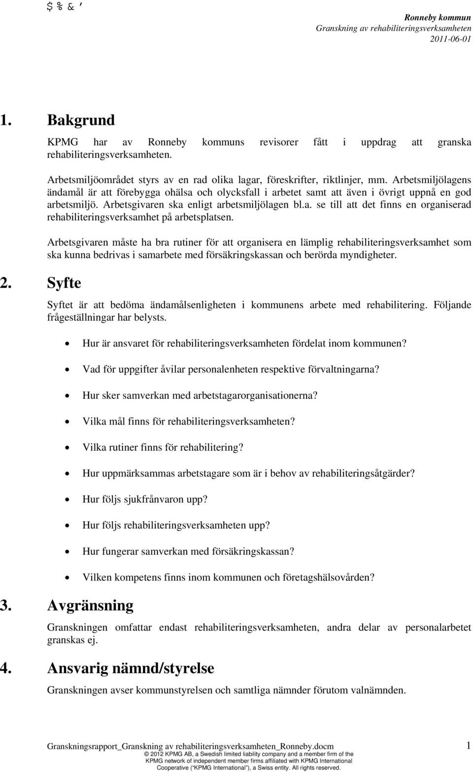 Arbetsgivaren måste ha bra rutiner för att organisera en lämplig rehabiliteringsverksamhet som ska kunna bedrivas i samarbete med försäkringskassan och berörda myndigheter.