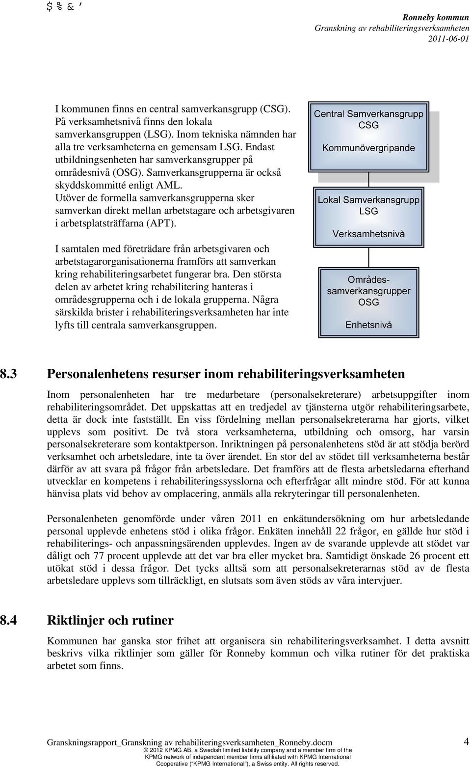 Utöver de formella samverkansgrupperna sker samverkan direkt mellan arbetstagare och arbetsgivaren i arbetsplatsträffarna (APT).