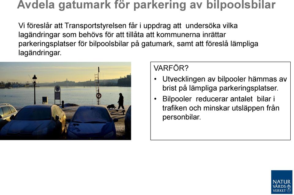 bilpoolsbilar på gatumark, samt att föreslå lämpliga lagändringar. VARFÖR?