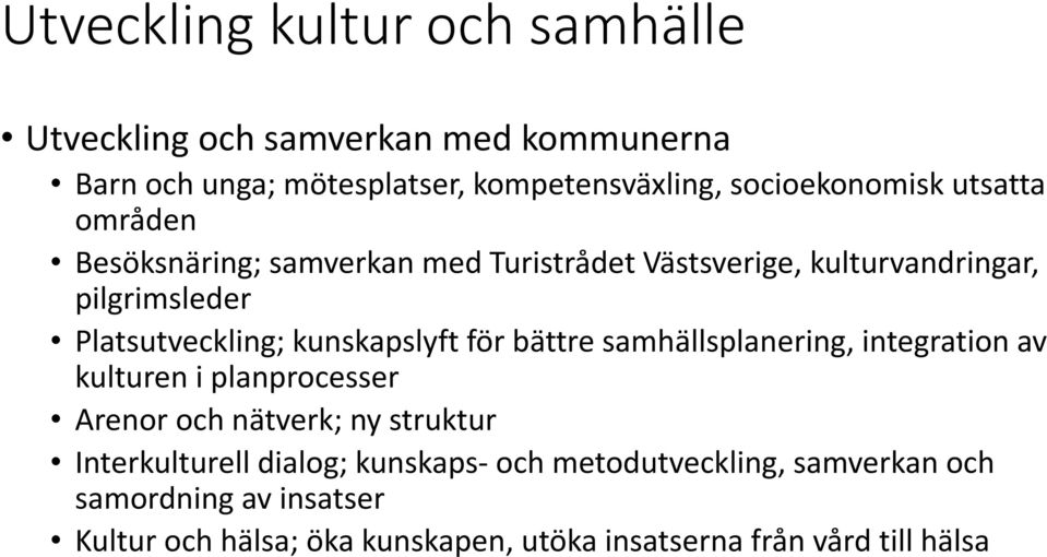 Platsutveckling; kunskapslyft för bättre samhällsplanering, integration av kulturen i planprocesser Arenor och nätverk; ny struktur