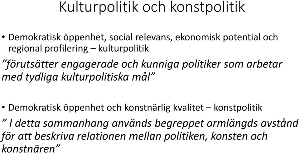 tydliga kulturpolitiska mål Demokratisk öppenhet och konstnärlig kvalitet konstpolitik I detta