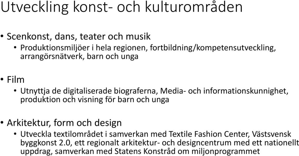 informationskunnighet, produktion och visning för barn och unga Arkitektur, form och design Utveckla textilområdet i samverkan med