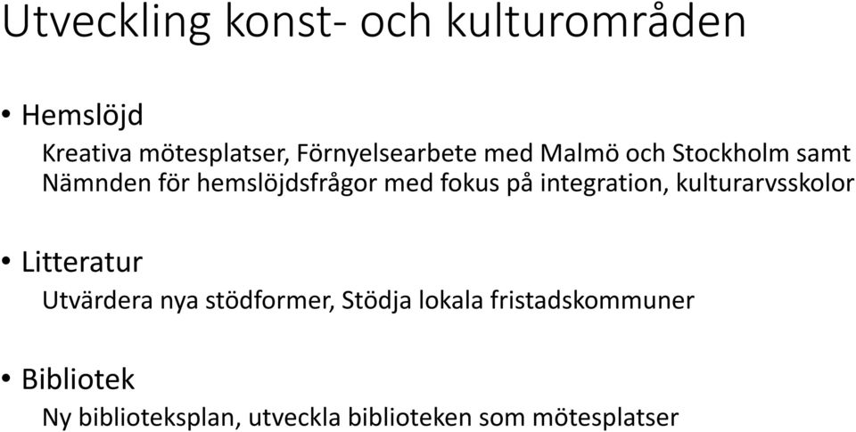 fokus på integration, kulturarvsskolor Litteratur Utvärdera nya stödformer,