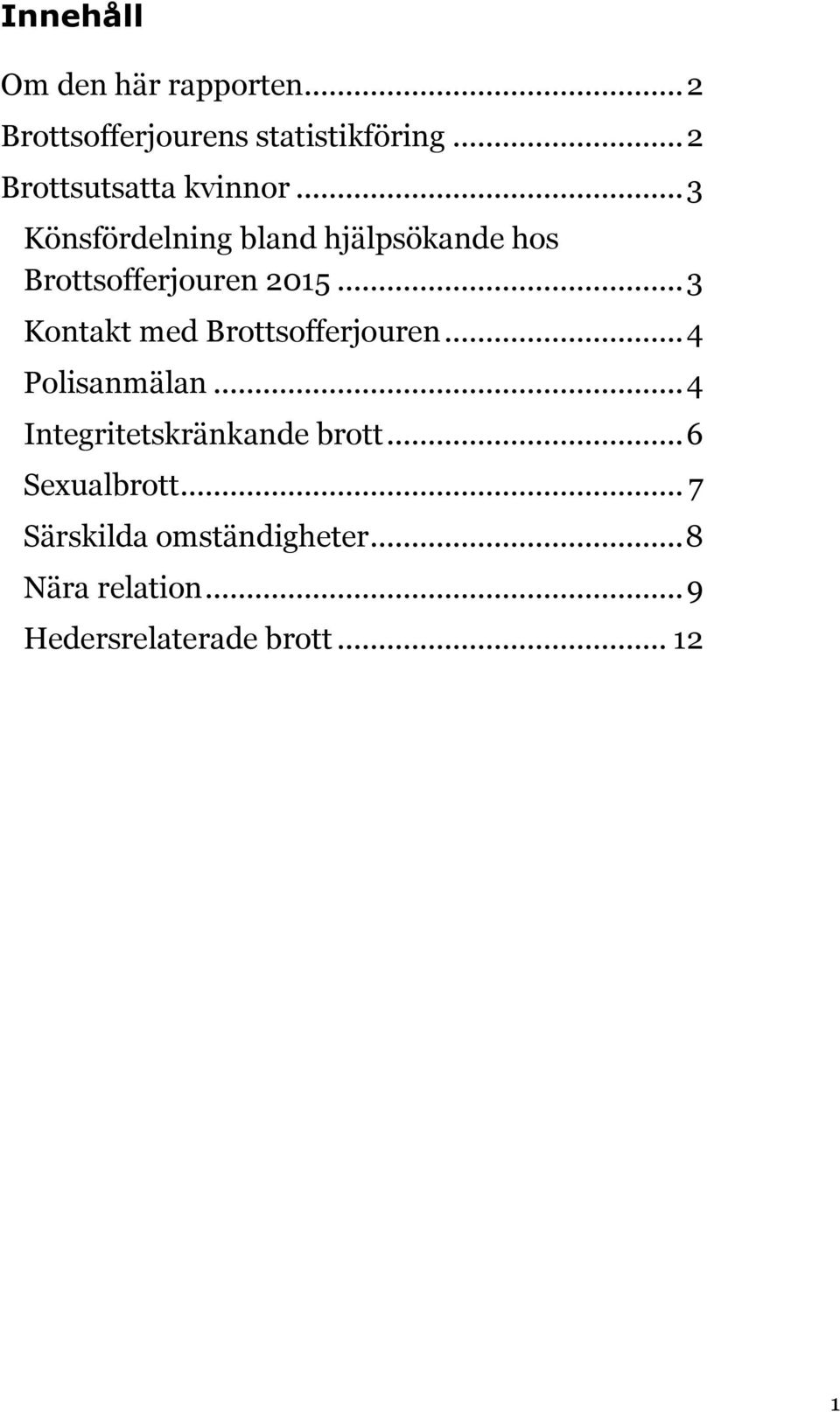 .. 3 Könsfördelning bland hjälpsökande hos Brottsofferjouren 2015.