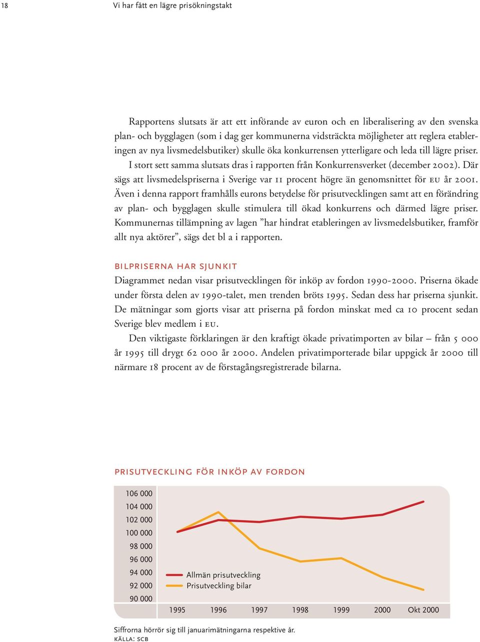 Där sägs att livsmedelspriserna i Sverige var 11 procent högre än genomsnittet för EU år 2001.