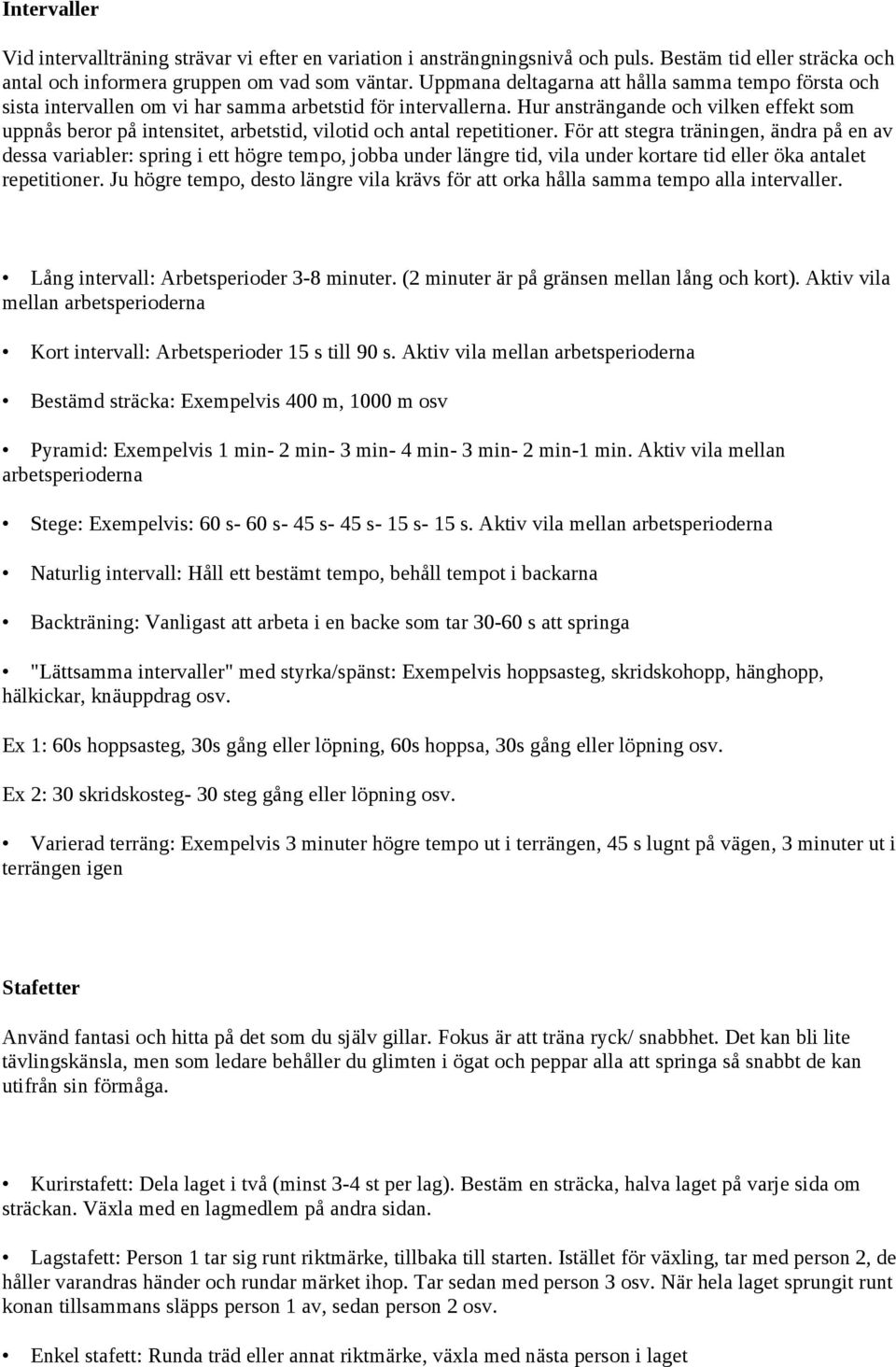 Hur ansträngande och vilken effekt som uppnås beror på intensitet, arbetstid, vilotid och antal repetitioner.