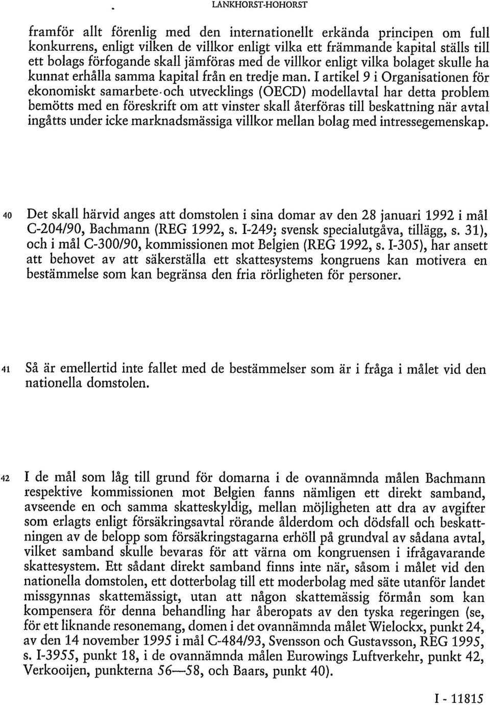 I artikel 9 i Organisationen för ekonomiskt samarbete och utvecklings (OECD) modellavtal har detta problem bemötts med en föreskrift om att vinster skall återföras till beskattning när avtal ingåtts