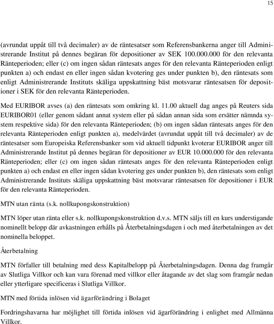 räntesats som enligt Administrerande Instituts skäliga uppskattning bäst motsvarar räntesatsen för depositioner i SEK för den relevanta Ränteperioden.