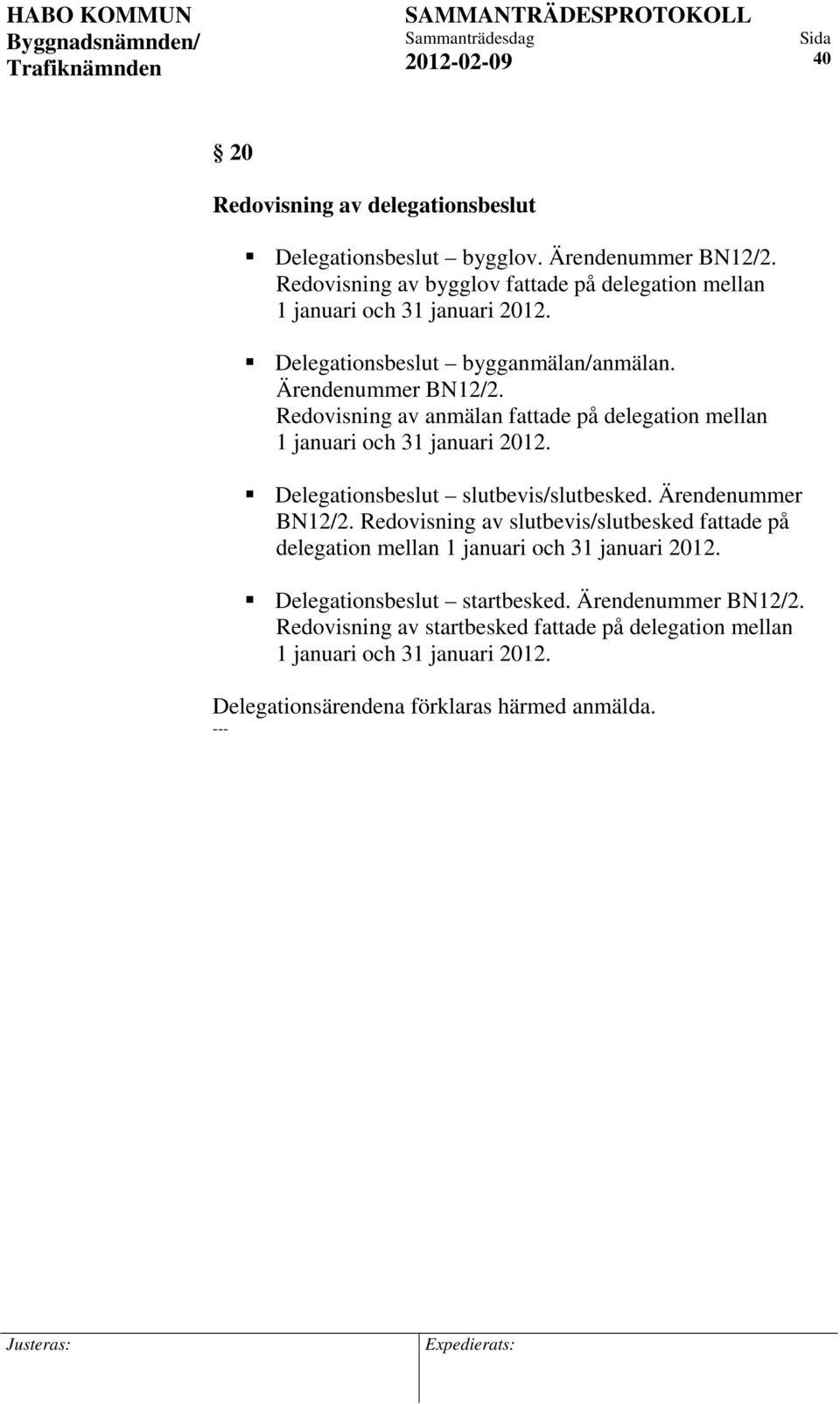 Redovisning av anmälan fattade på delegation mellan 1 januari och 31 januari 2012. Delegationsbeslut slutbevis/slutbesked. Ärendenummer BN12/2.