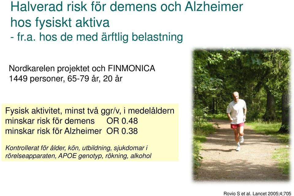 medelåldern minskar risk för demens OR 0.48 minskar risk för Alzheimer OR 0.