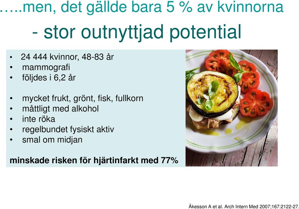 fullkorn måttligt med alkohol inte röka regelbundet fysiskt aktiv smal om