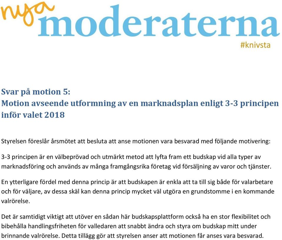 En ytterligare fördel med denna princip är att budskapen är enkla att ta till sig både för valarbetare och för väljare, av dessa skäl kan denna princip mycket väl utgöra en grundstomme i en kommande