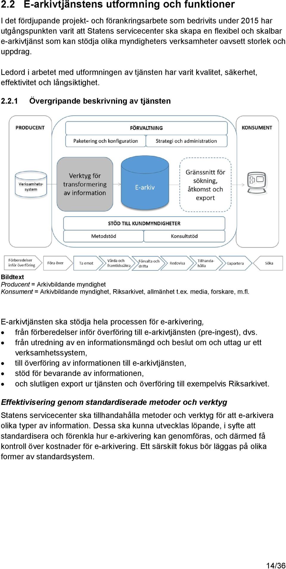 Ledord i arbetet med utformningen av tjänsten har varit kvalitet, säkerhet, effektivitet och långsiktighet. 2.