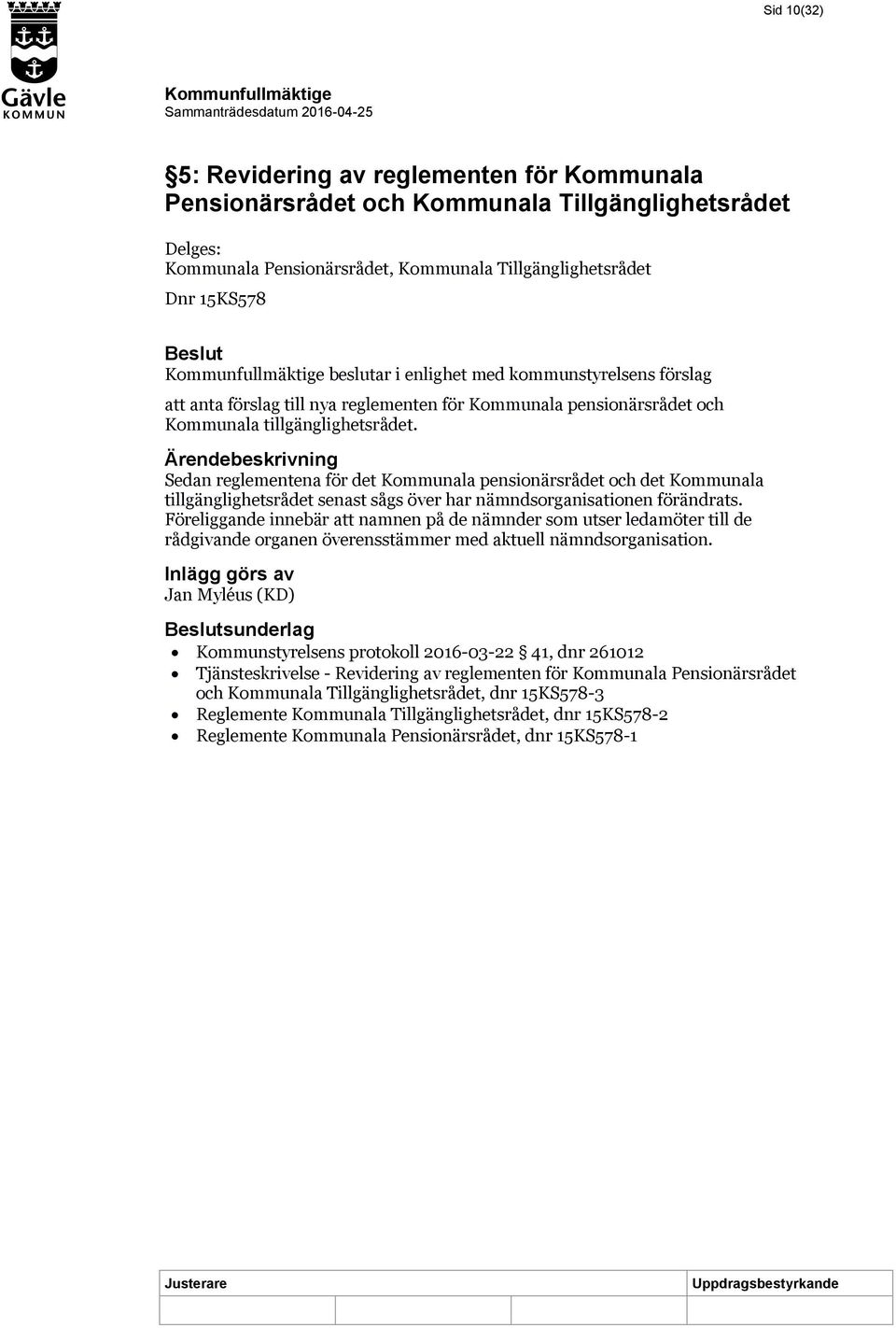 Sedan reglementena för det Kommunala pensionärsrådet och det Kommunala tillgänglighetsrådet senast sågs över har nämndsorganisationen förändrats.