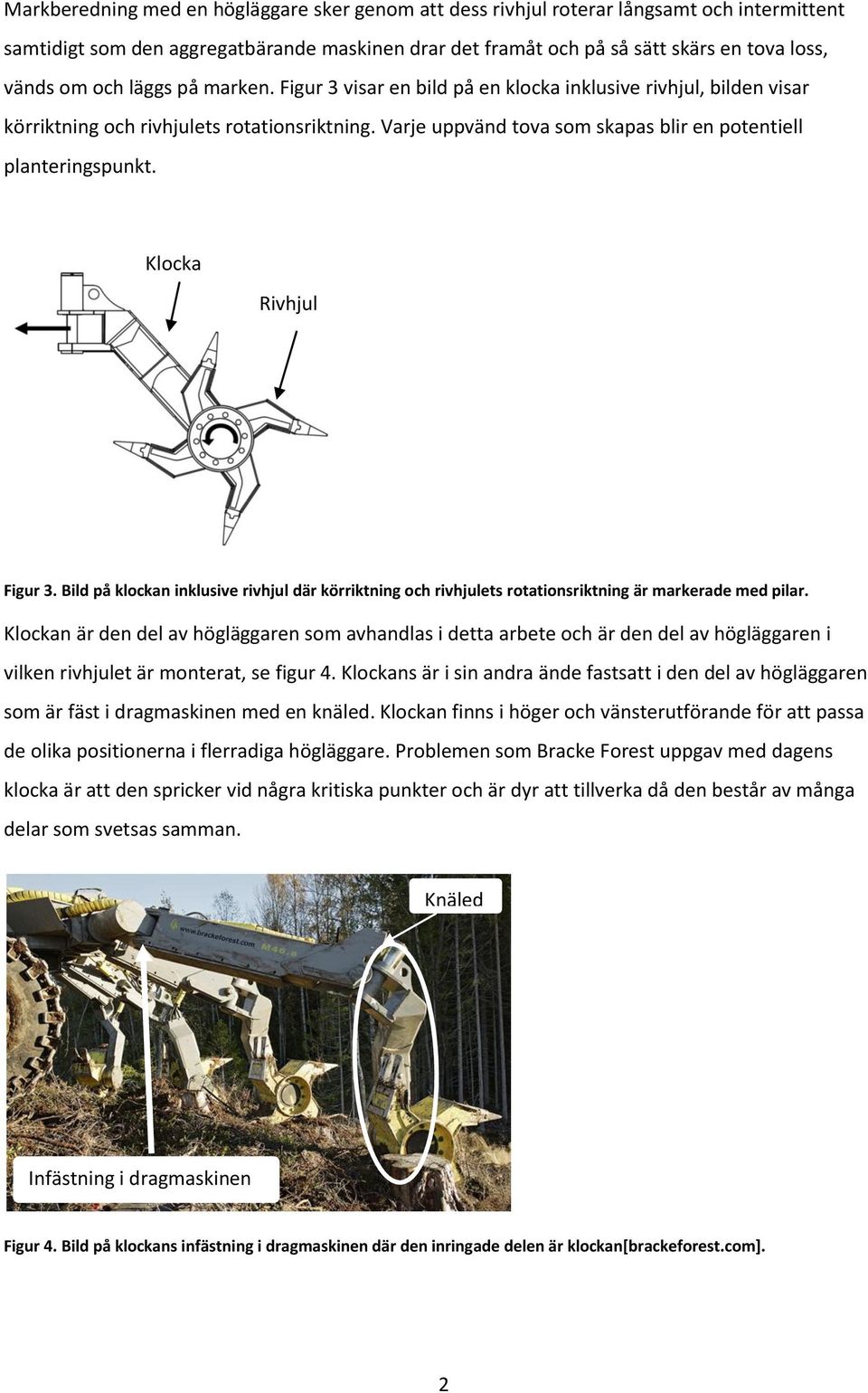 Klocka Rivhjul Figur 3. Bild på klockan inklusive rivhjul där körriktning och rivhjulets rotationsriktning är markerade med pilar.