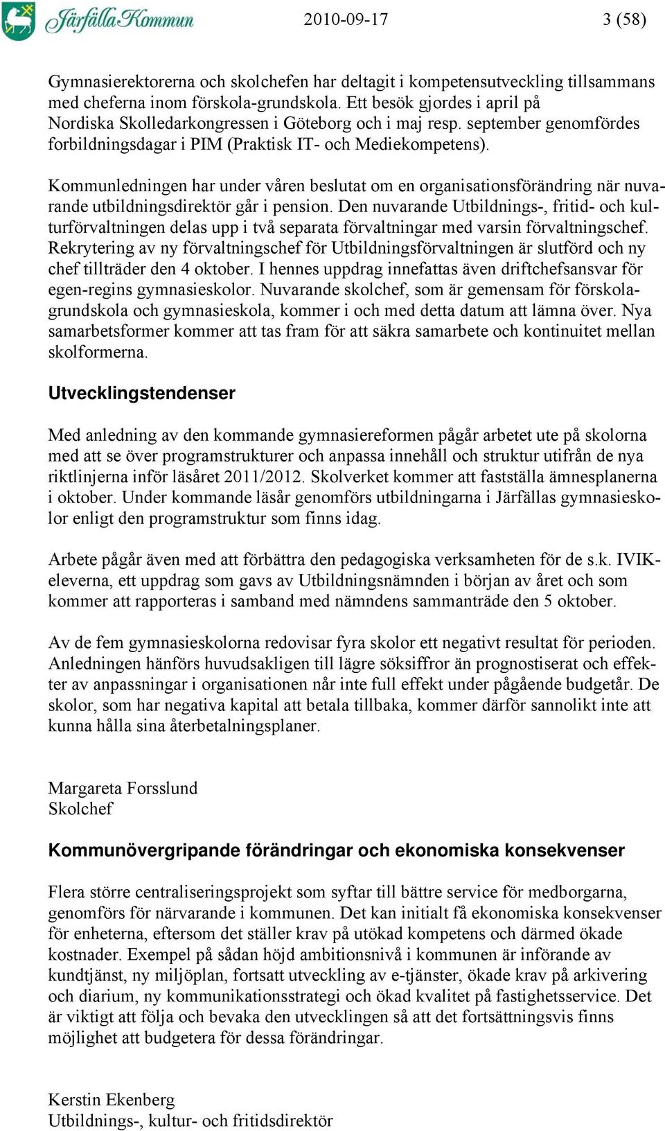 Kommunledningen har under våren beslutat om en organisationsförändring när nuvarande utbildningsdirektör går i pension.