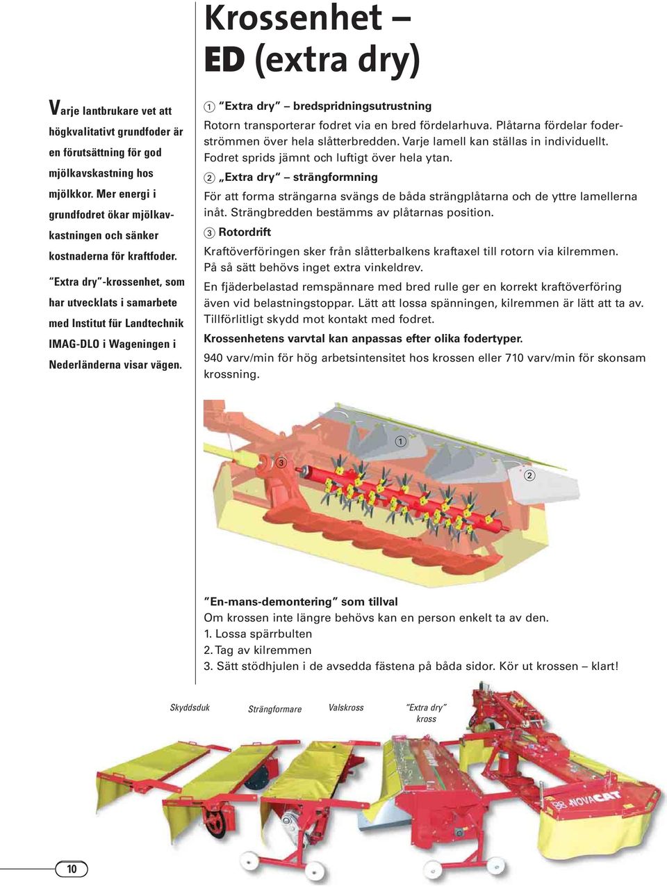 Extra dry -krossenhet, som har utvecklats i samarbete med Institut für Landtechnik IMAG-DLO i Wageningen i Nederländerna visar vägen.