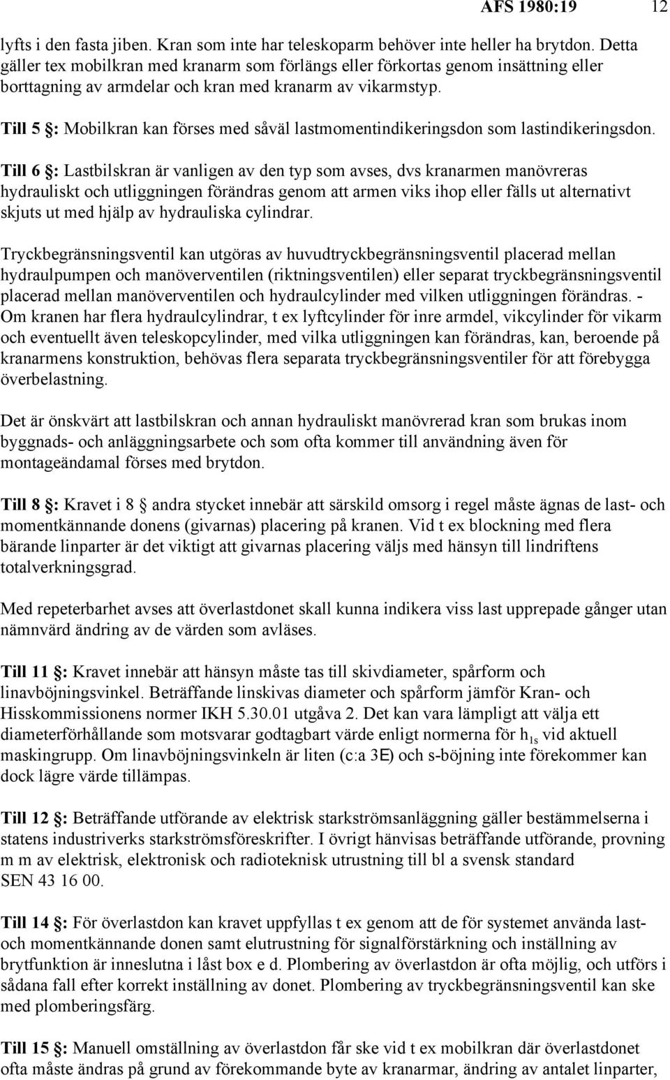 Till 5 : Mobilkran kan förses med såväl lastmomentindikeringsdon som lastindikeringsdon.