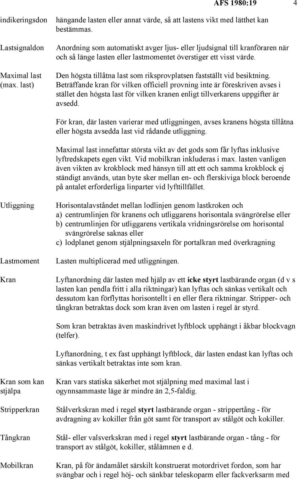 Den högsta tillåtna last som riksprovplatsen fastställt vid besiktning.