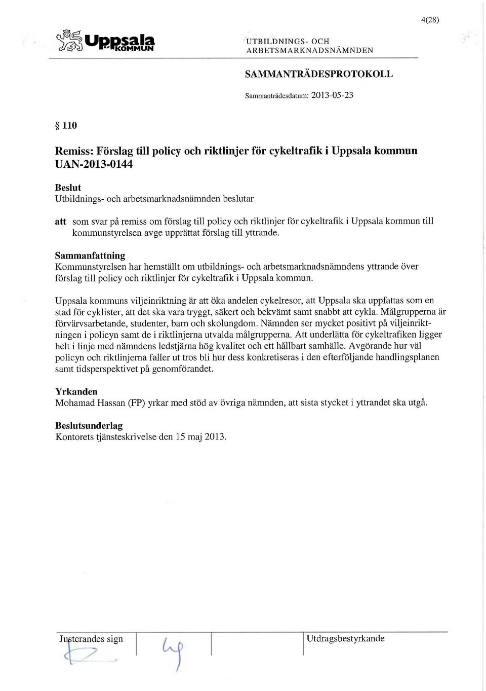 Kommunstyrelsen har hemställt om utbildnings- och arbetsmarknadsnämndens yttrande över förslag till policy och riktlinjer för cykeltrafik i Uppsala kommun.