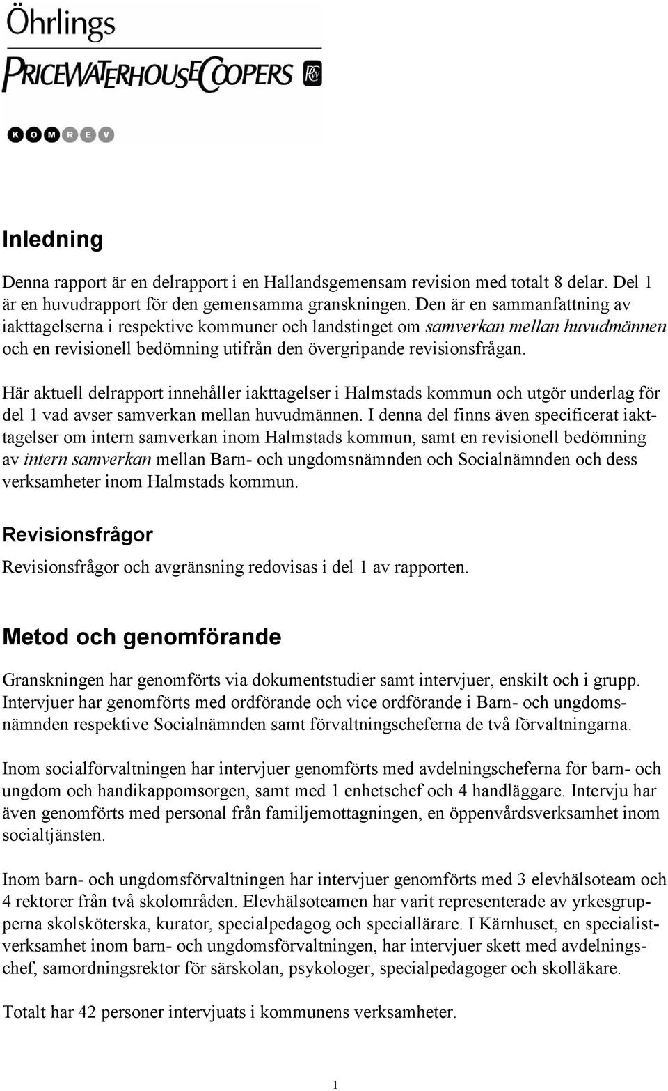 Här aktuell delrapport innehåller iakttagelser i Halmstads kommun och utgör underlag för del 1 vad avser samverkan mellan huvudmännen.