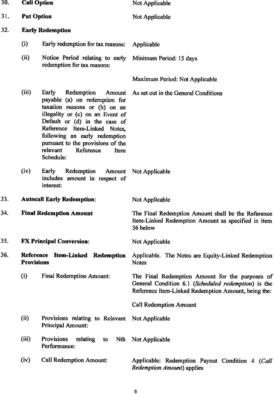 Early Redemption Amount As set out in the General Conditions payable (a) on redemption for taxation reasons or (b) on an illegality or (c) on an Event of Default or (d) in the Case of Reference