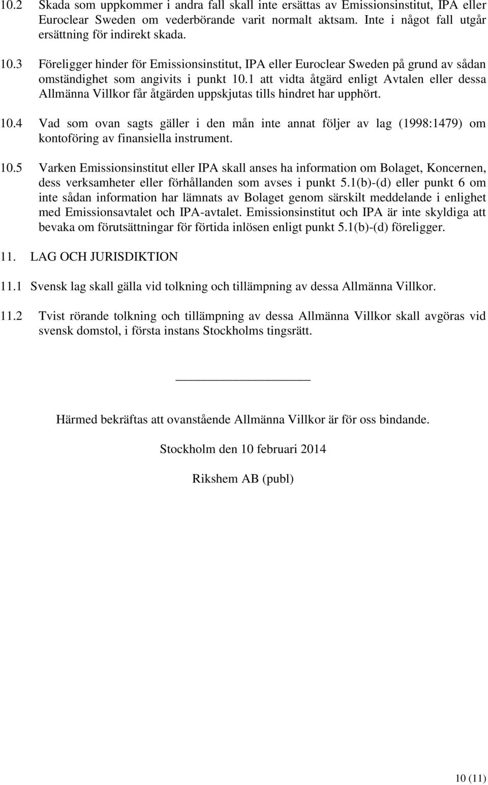 1 att vidta åtgärd enligt Avtalen eller dessa Allmänna Villkor får åtgärden uppskjutas tills hindret har upphört. 10.