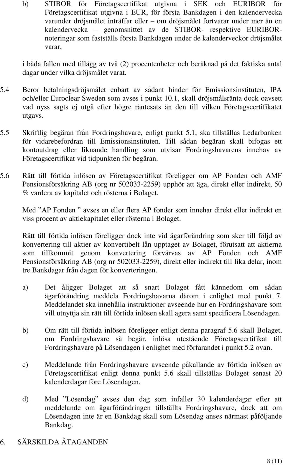 procentenheter och beräknad på det faktiska antal dagar under vilka dröjsmålet varat. 5.