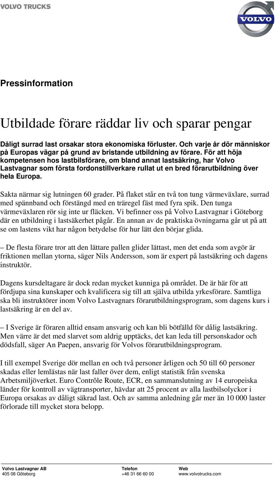 För att höja kompetensen hos lastbilsförare, om bland annat lastsäkring, har Volvo Lastvagnar som första fordonstillverkare rullat ut en bred förarutbildning över hela Europa.