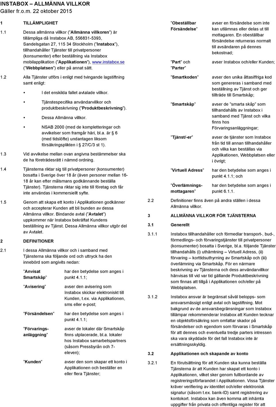 efter beställning via Instabox mobilapplikation ( Applikationen ), www.instabox.se ( Webbplatsen ) eller på annat sätt.