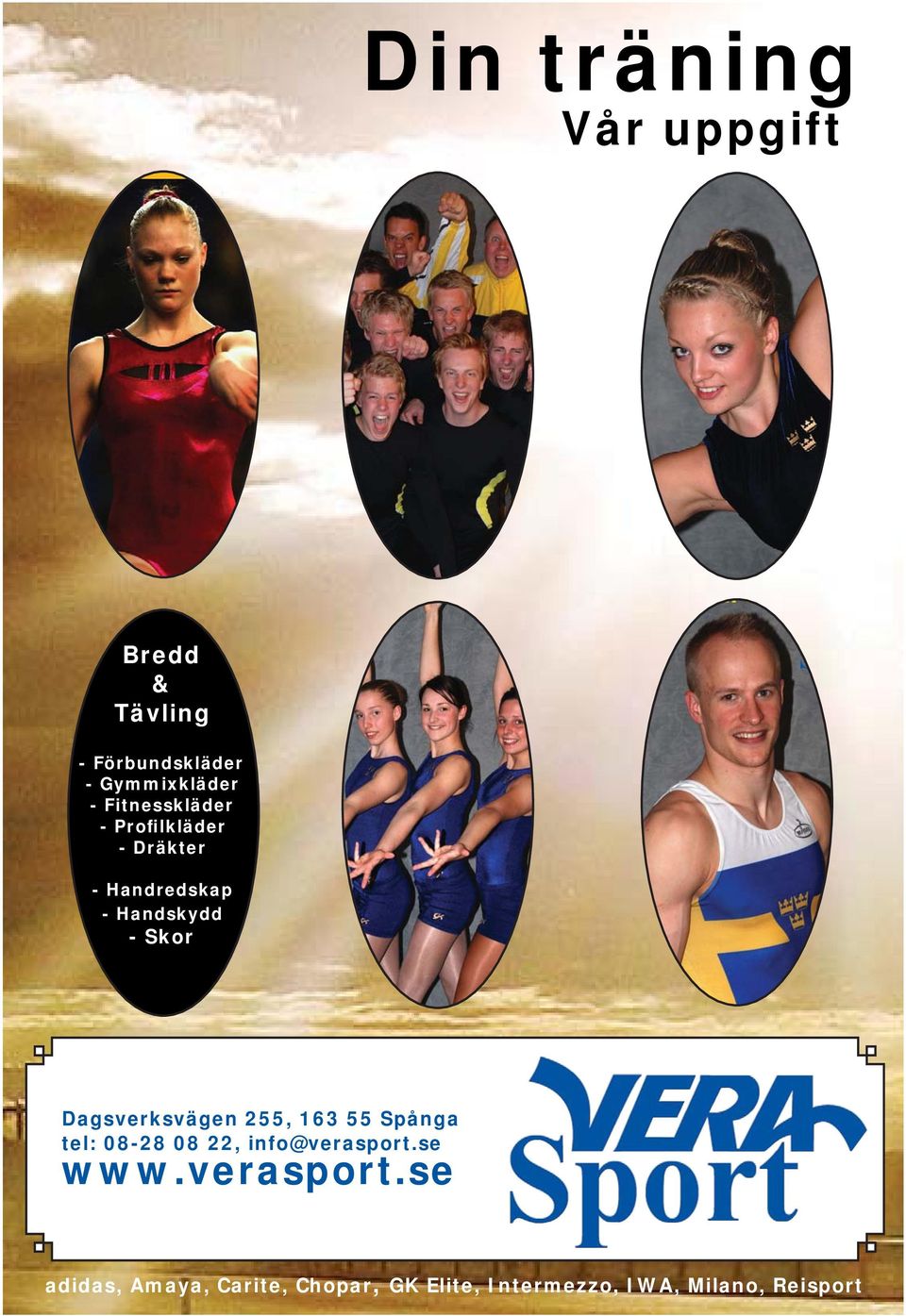 Dagsverksvägen 255, 163 55 Spånga tel: 08-28 08 22, info@verasport.se www.