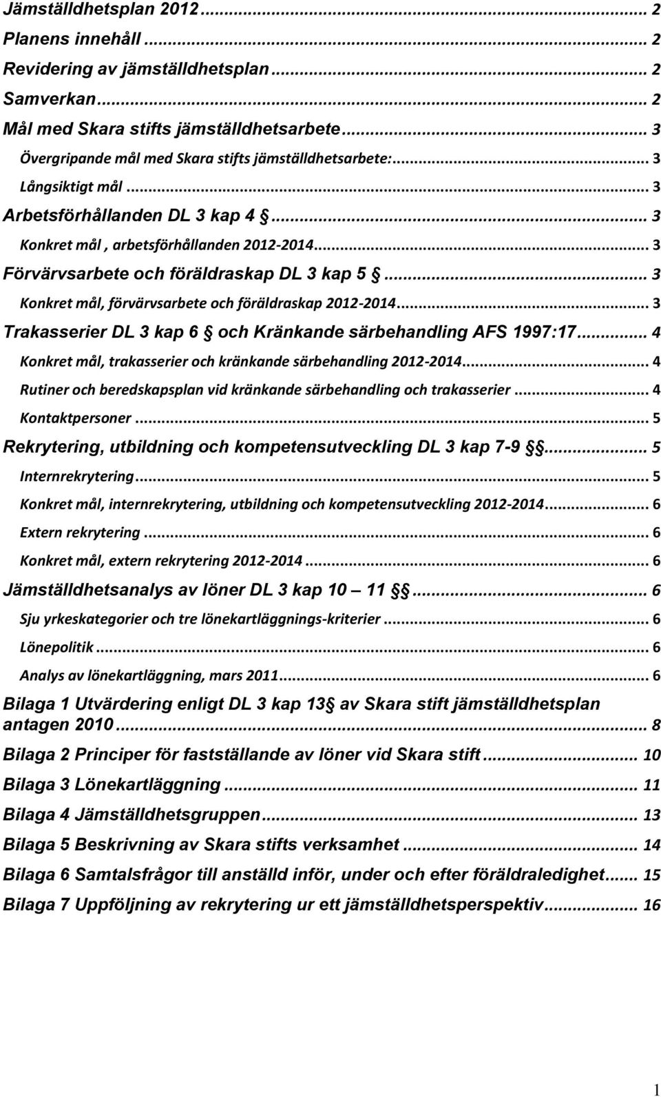 .. 3 Förvärvsarbete och föräldraskap DL 3 kap 5... 3 Konkret mål, förvärvsarbete och föräldraskap 2012-2014... 3 Trakasserier DL 3 kap 6 och Kränkande särbehandling AFS 1997:17.