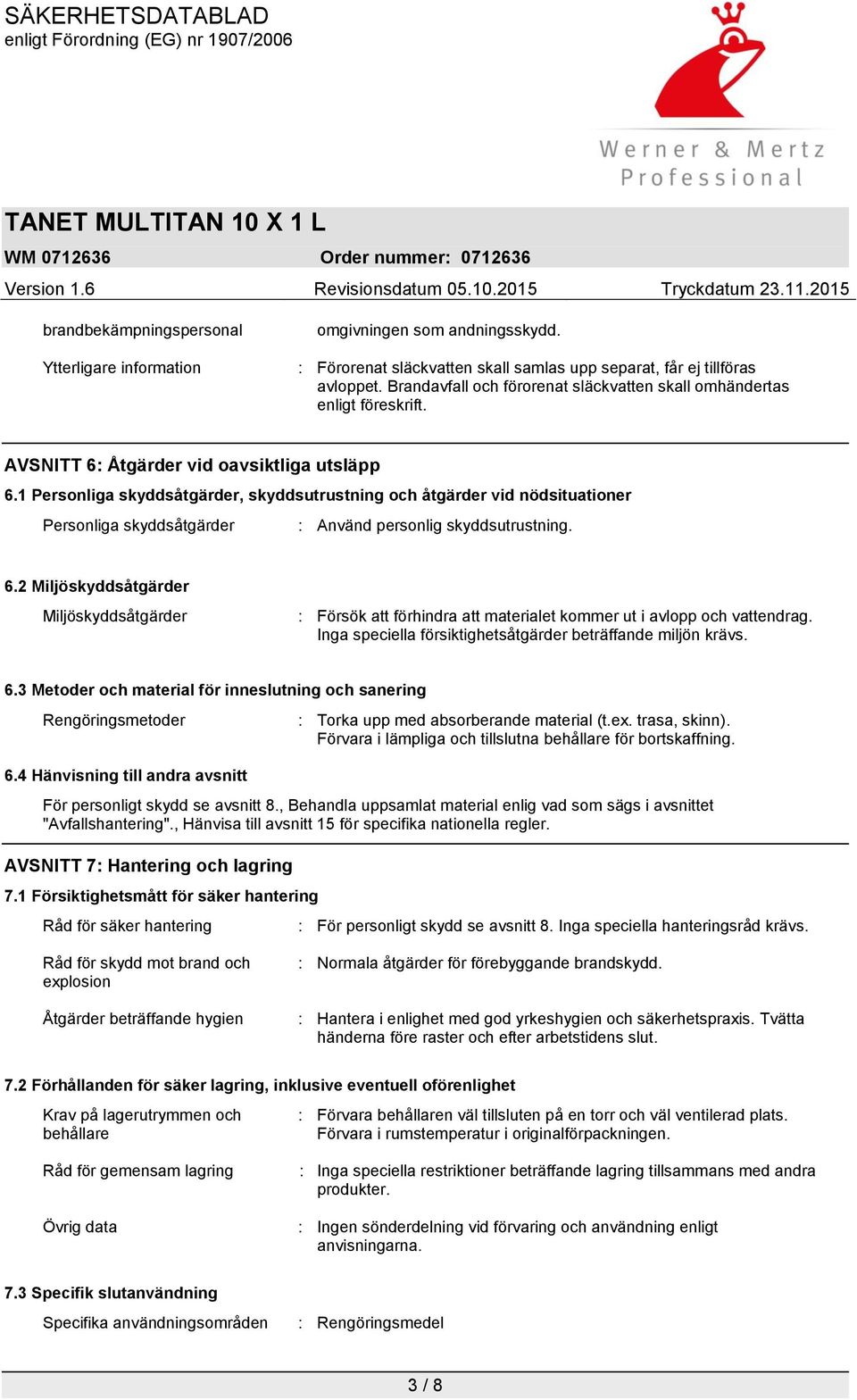 1 Personliga skyddsåtgärder, skyddsutrustning och åtgärder vid nödsituationer Personliga skyddsåtgärder : Använd personlig skyddsutrustning. 6.