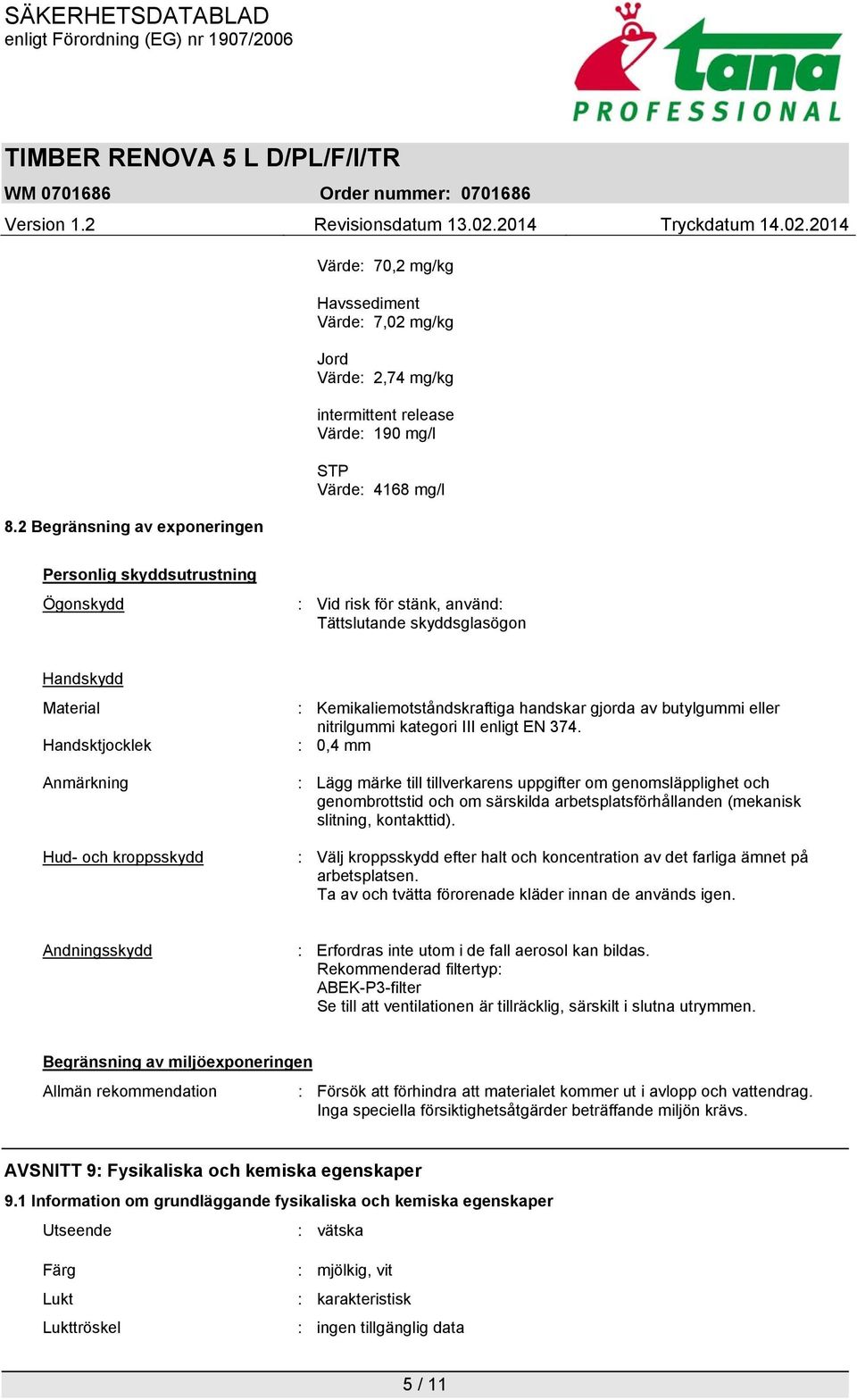 nitrilgummi kategori III enligt EN 374.