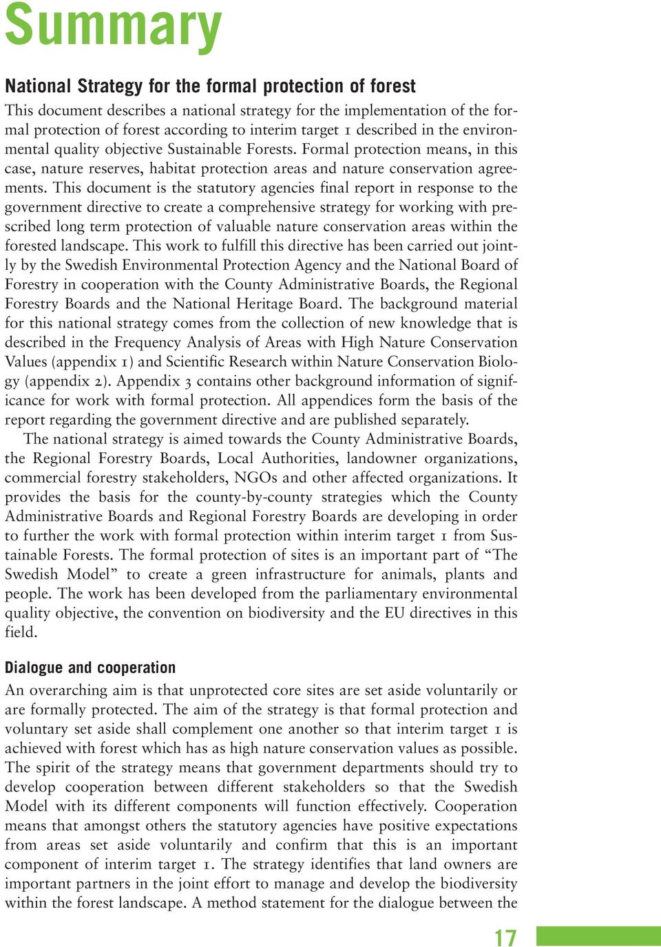 This document is the statutory agencies final report in response to the government directive to create a comprehensive strategy for working with prescribed long term protection of valuable nature