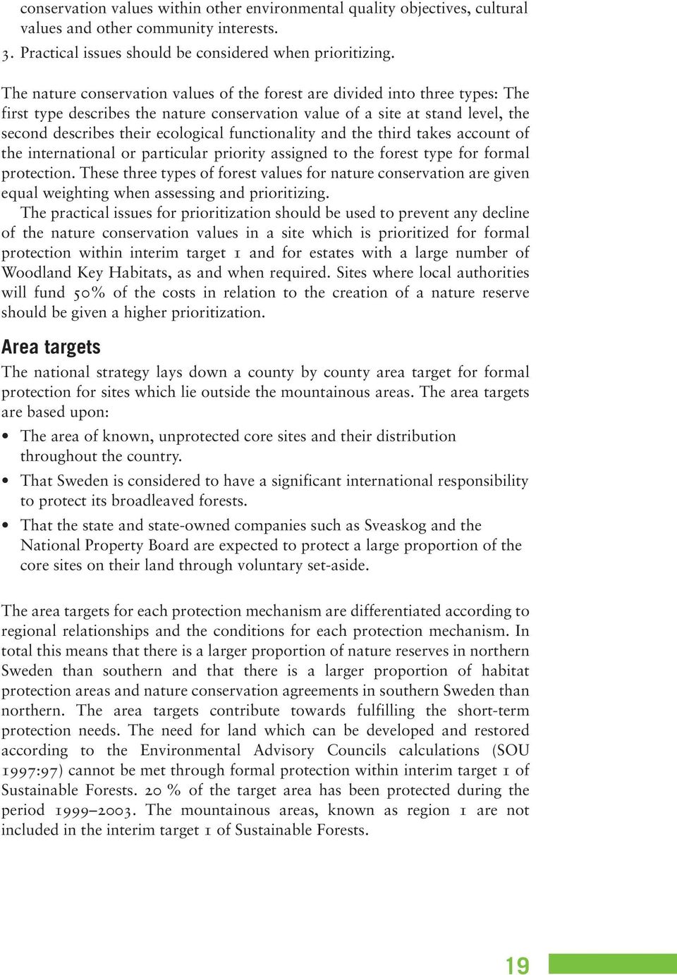 functionality and the third takes account of the international or particular priority assigned to the forest type for formal protection.