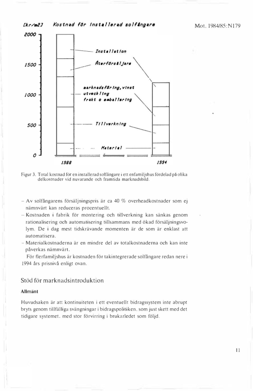 - Av solfångarens försäljningspris är ca 40 % overheadkostnader som ej nämnvärt kan reduceras procentuellt.