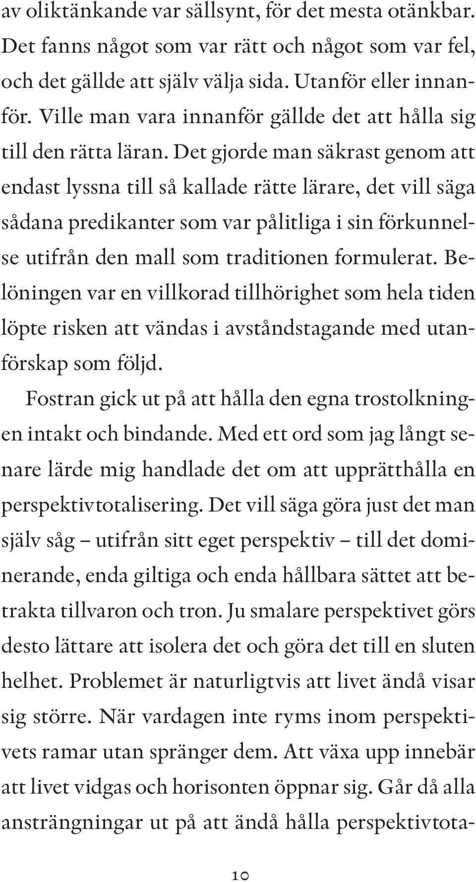 Det gjorde man säkrast genom att endast lyssna till så kallade rätte lärare, det vill säga sådana predikanter som var pålitliga i sin förkunnelse utifrån den mall som traditionen formulerat.