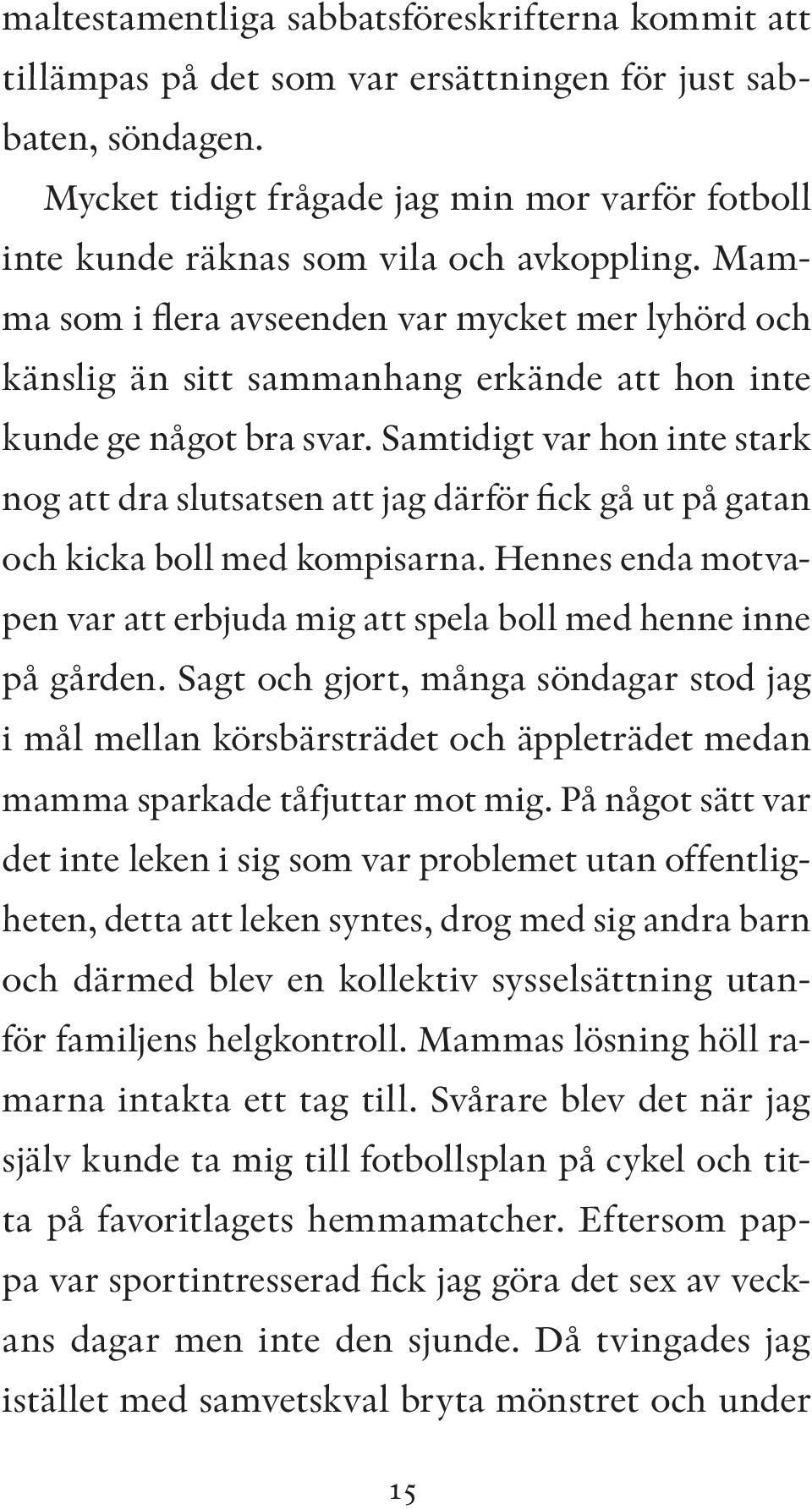 Mamma som i flera avseenden var mycket mer lyhörd och känslig än sitt sammanhang erkände att hon inte kunde ge något bra svar.