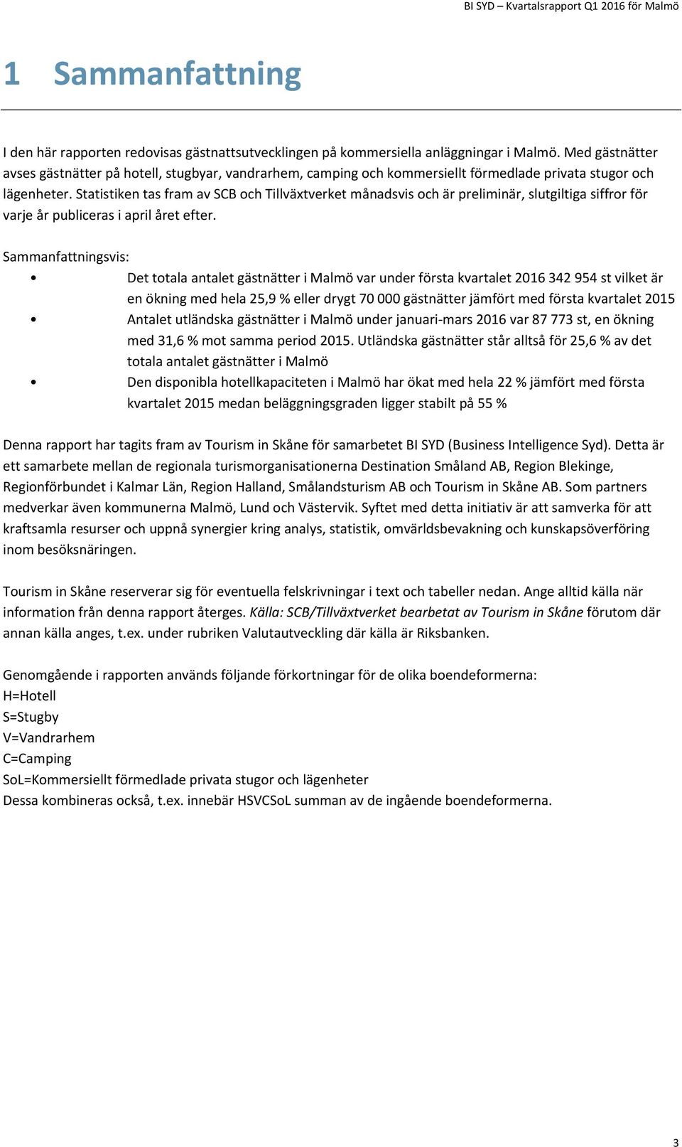 Statistiken tas fram av SCB och Tillväxtverket månadsvis och är preliminär, slutgiltiga siffror för varje år publiceras i april året efter.