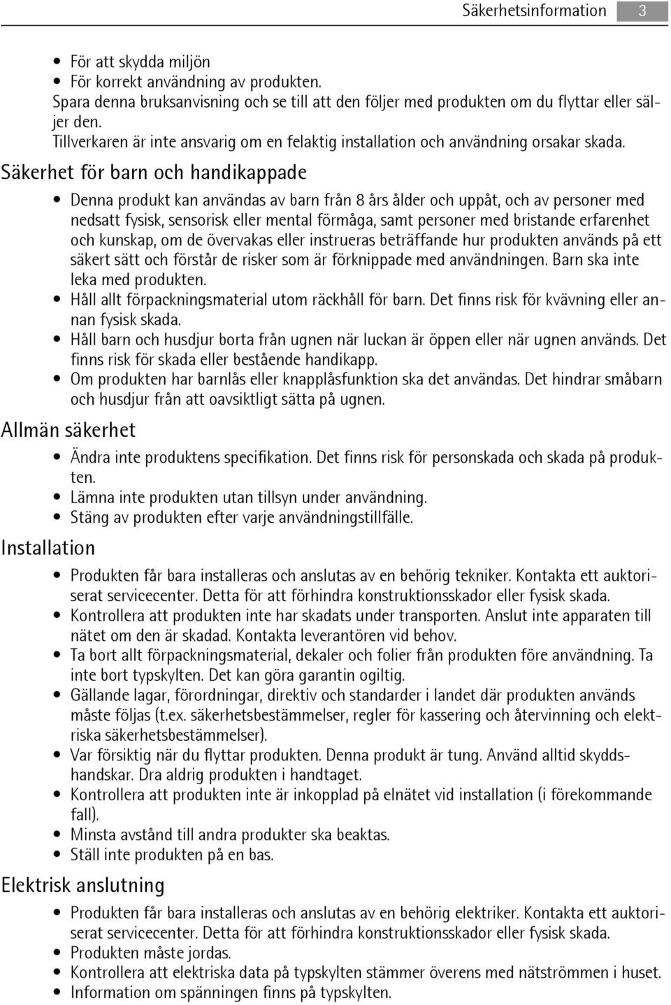 Säkerhet för barn och handikappade Denna produkt kan användas av barn från 8 års ålder och uppåt, och av personer med nedsatt fysisk, sensorisk eller mental förmåga, samt personer med bristande