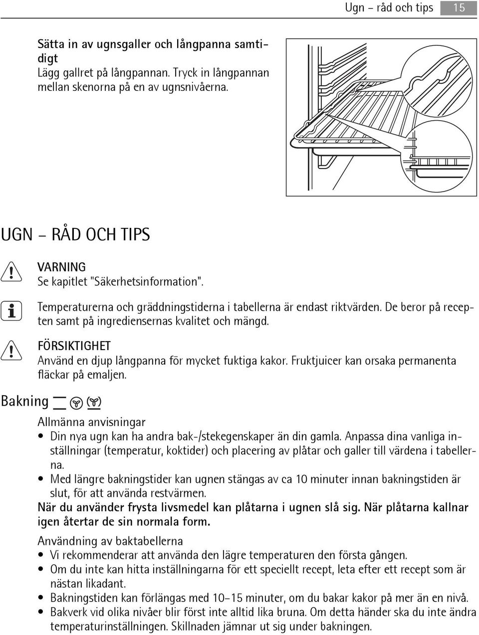 FÖRSIKTIGHET Använd en djup långpanna för mycket fuktiga kakor. Fruktjuicer kan orsaka permanenta fläckar på emaljen.