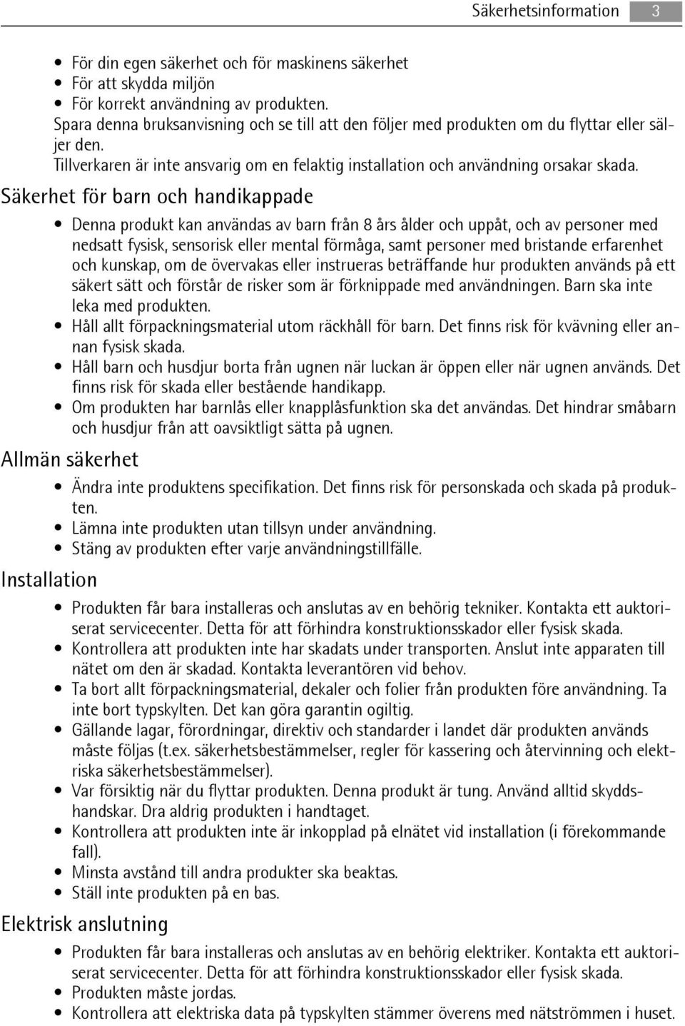 Säkerhet för barn och handikappade Denna produkt kan användas av barn från 8 års ålder och uppåt, och av personer med nedsatt fysisk, sensorisk eller mental förmåga, samt personer med bristande