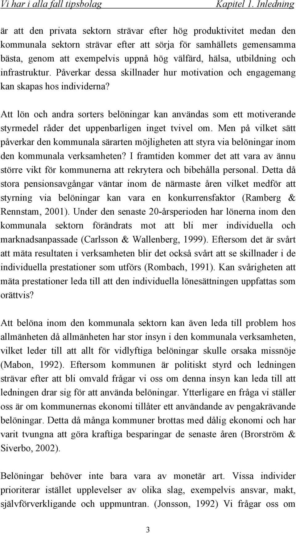 hälsa, utbildning och infrastruktur. Påverkar dessa skillnader hur motivation och engagemang kan skapas hos individerna?